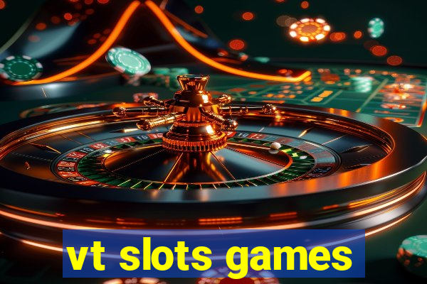 vt slots games